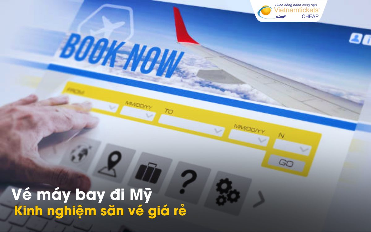Kinh nghiệm săn vé đi Mỹ giá rẻ
