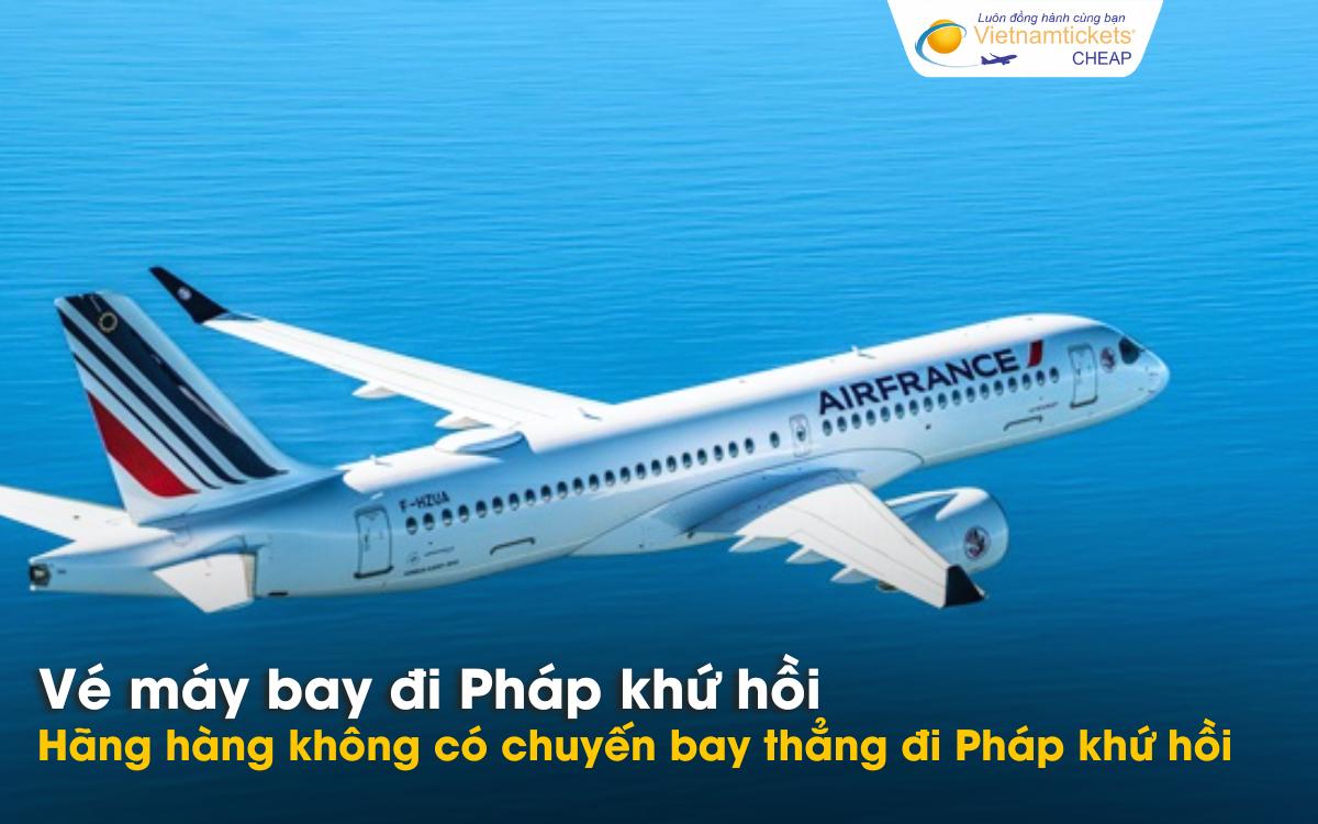 Hãng hàng không bay thẳng đi Pháp khứ hồi