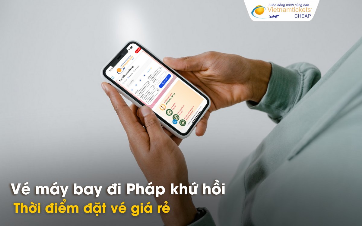 Thời điểm đặt vé máy bay đi Pháp khứ hồi giá rẻ 