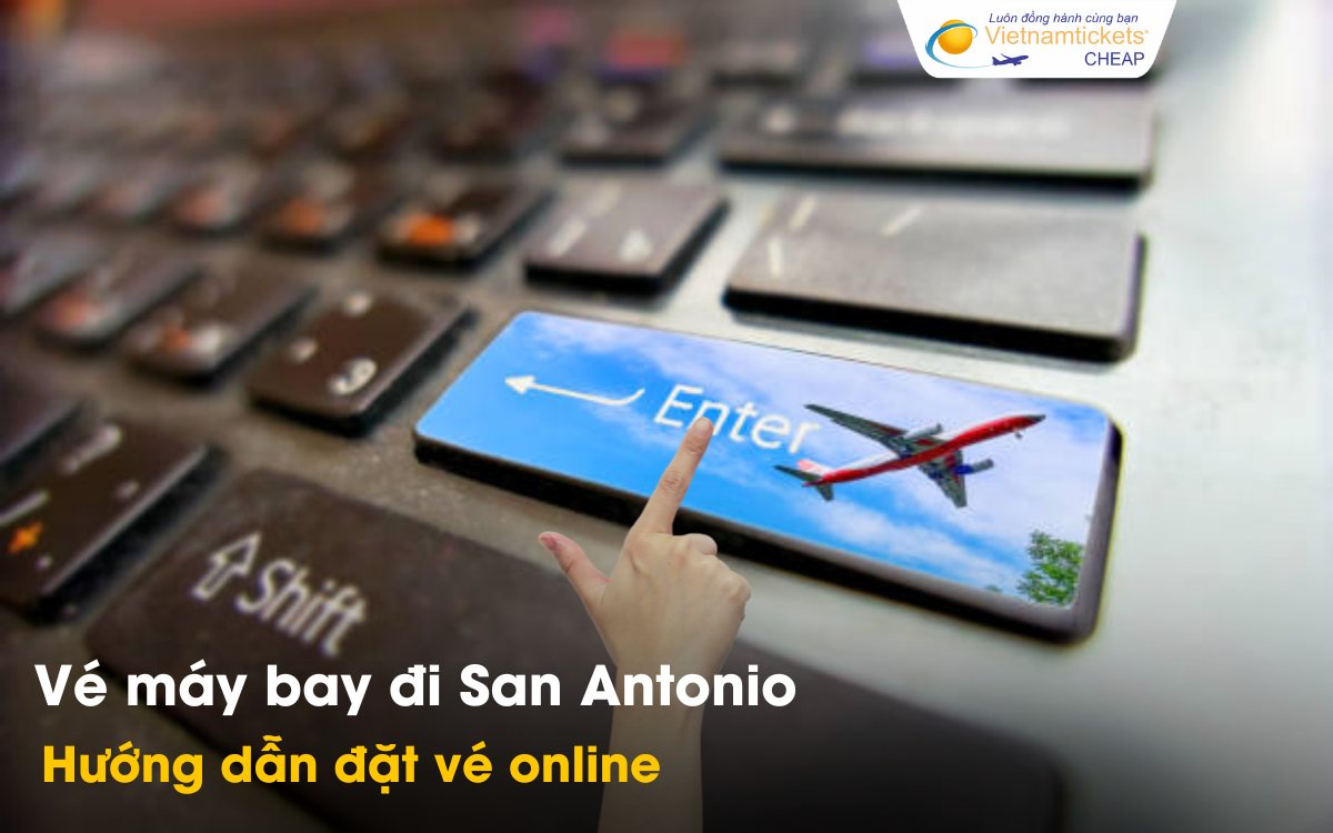 Hướng dẫn đặt vé đi San Antonio online