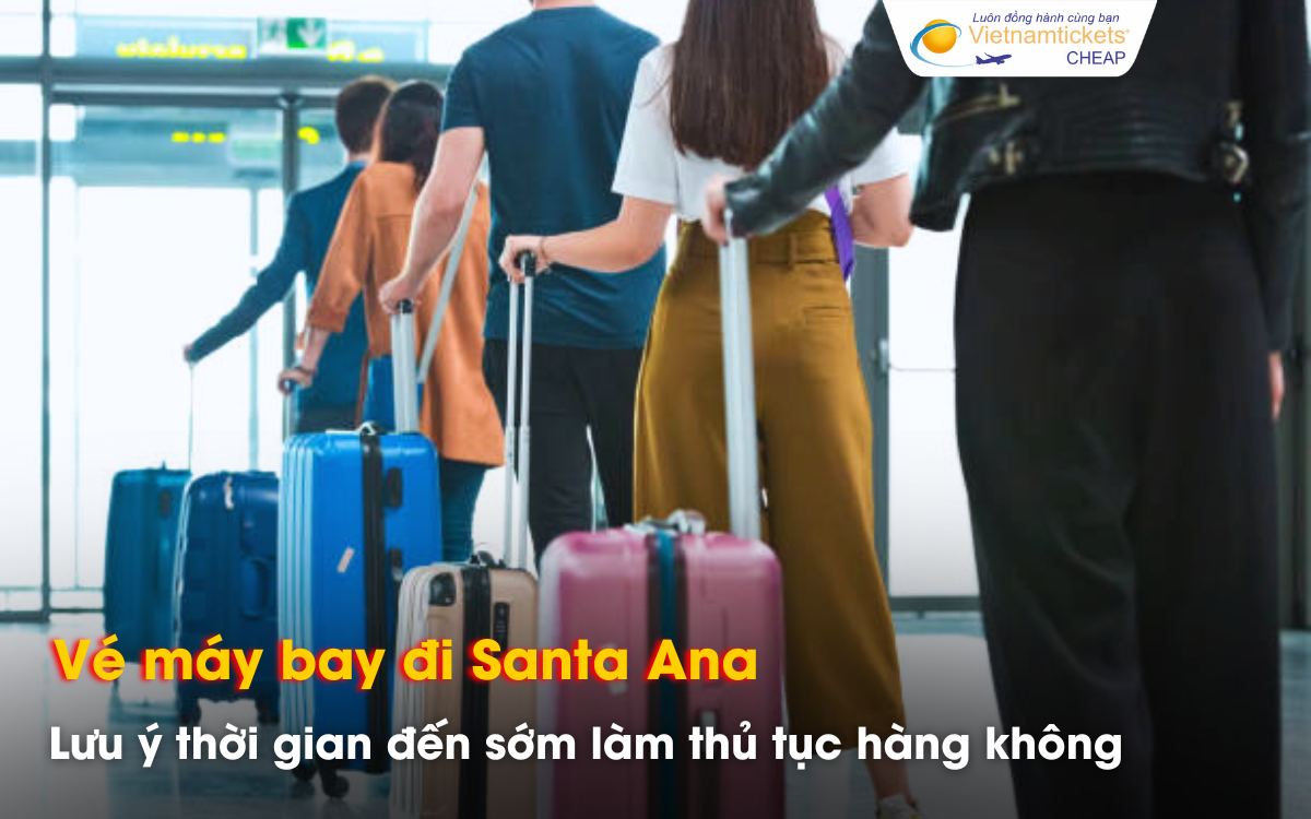 Lưu ý khi tham gia chuyến bay đi Santa Ana