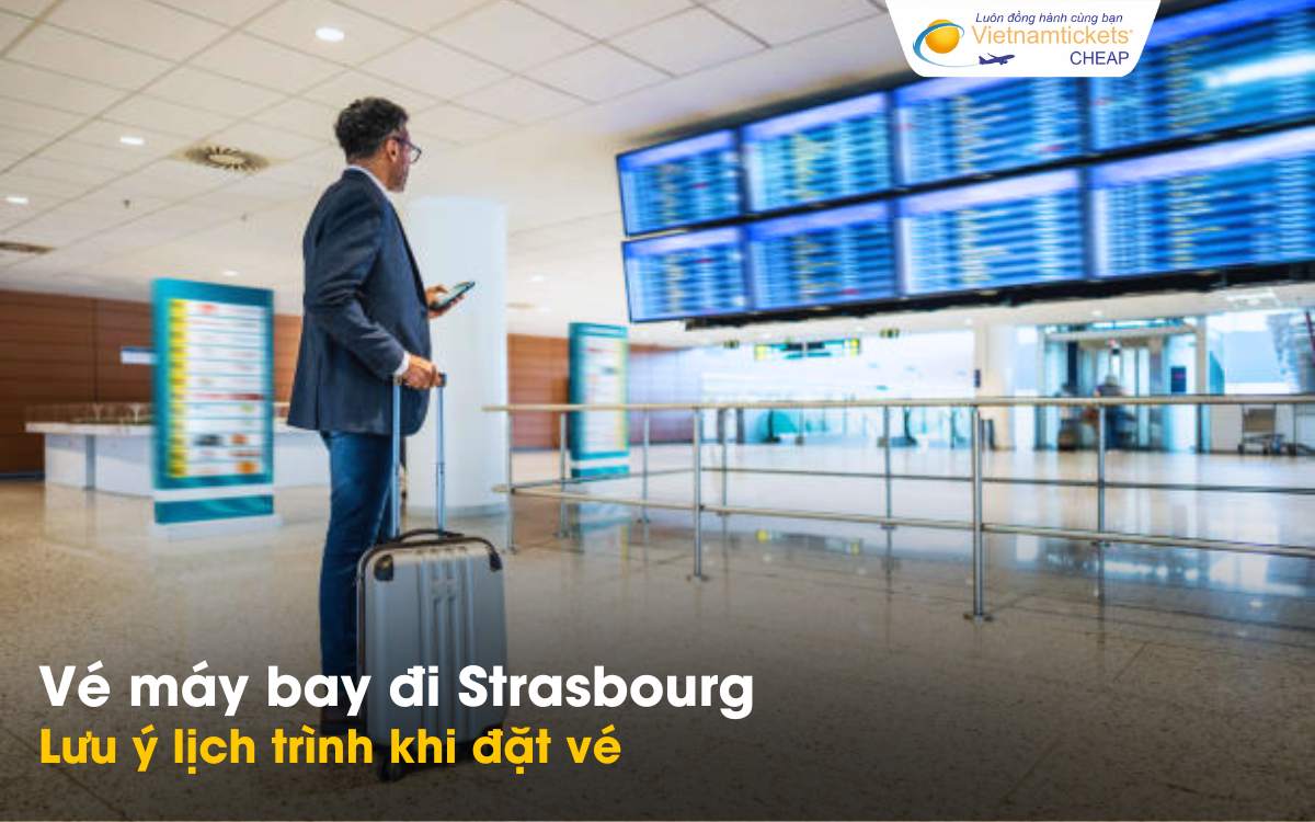 Lưu ý lịch trình khi đặt vé đi Strasbourg