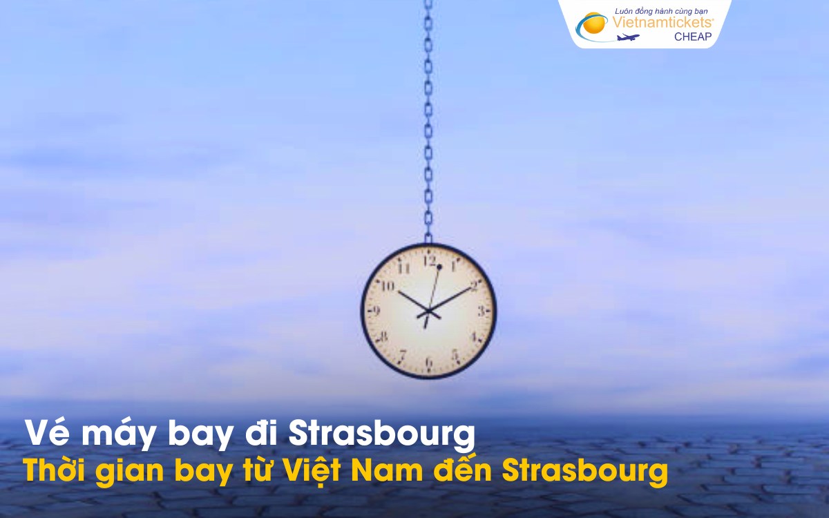 Thời gian bay từ Việt Nam đi Strasbourg