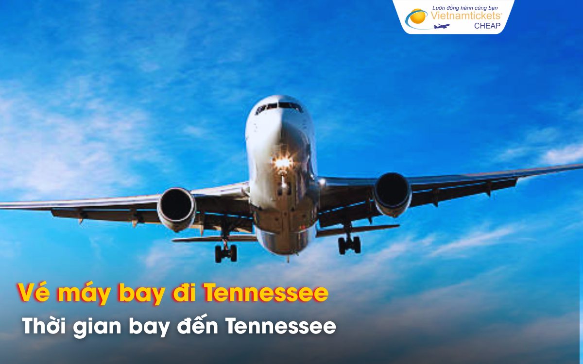 Thời gian bay từ Việt Nam đến Tennessee