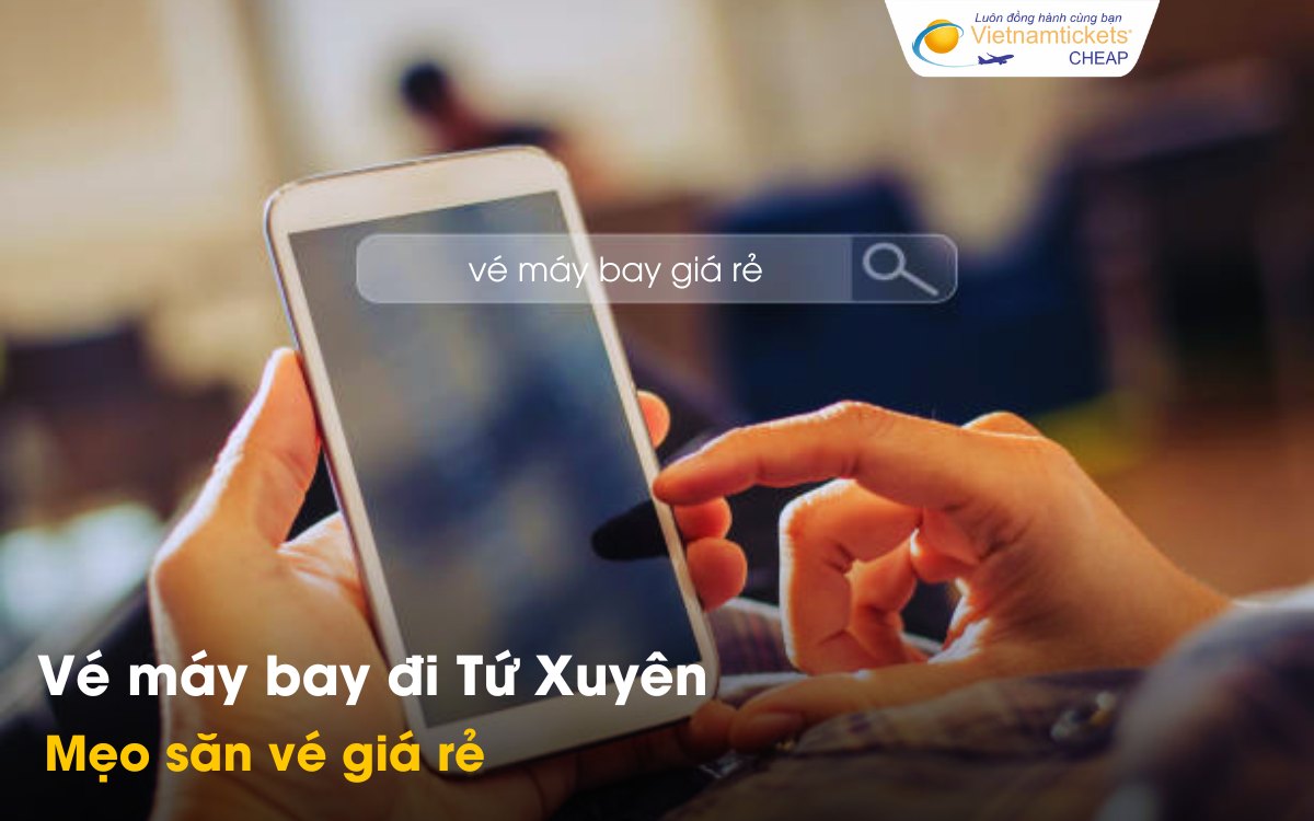 Mẹo săn vé đi Tứ Xuyên giá rẻ