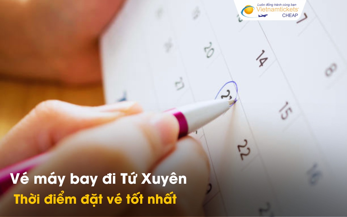 Thời điểm đặt vé đi Tứ Xuyên tốt nhất