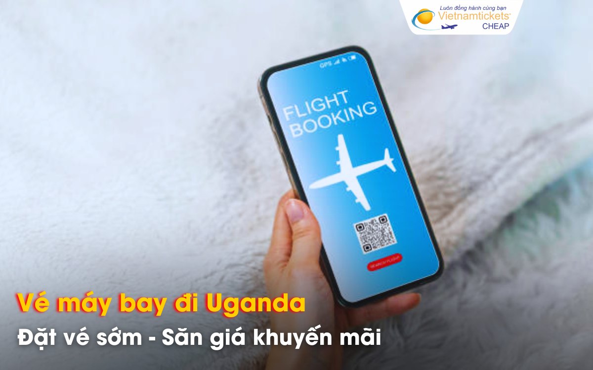 Kinh nghiệm săn vé đi Uganda giá rẻ