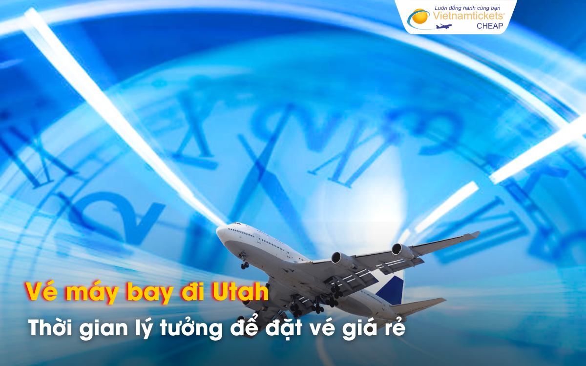 Nên đặt vé đi Utah khi nào có giá rẻ?