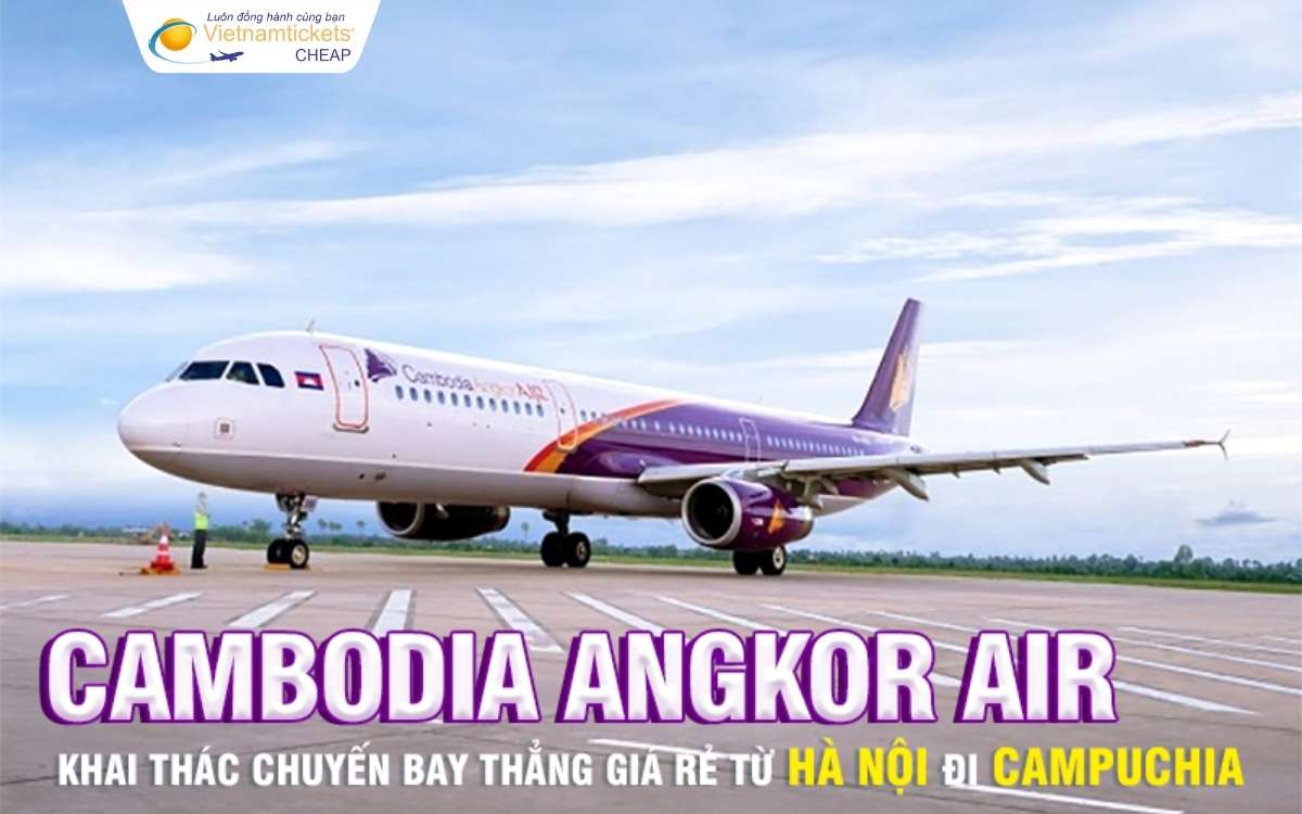 Cambodia Angkor Air bay thẳng từ Hà Nội đi Campuchia