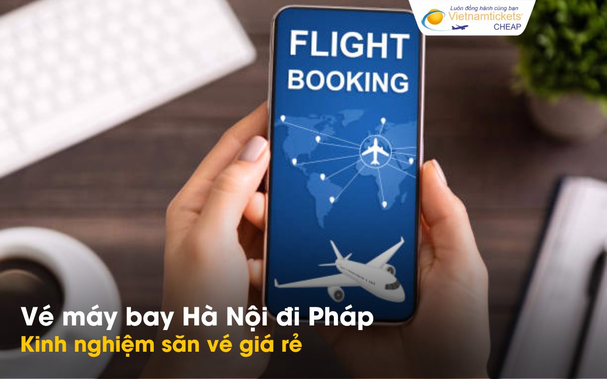Mẹo săn vé Hà Nội Pháp giá rẻ