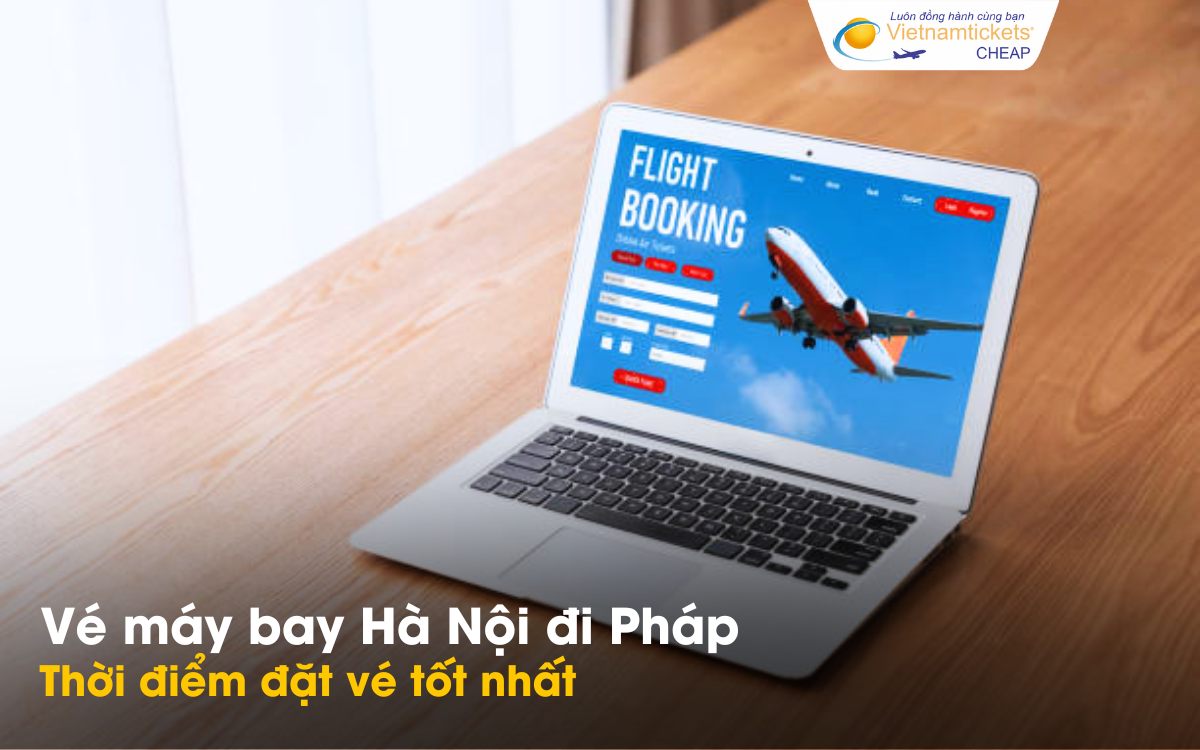 Thời điểm đặt vé Hà Nội Pháp tốt nhất
