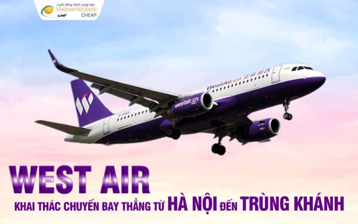 West Air bay thẳng từ Hà Nội đi Trùng Khánh