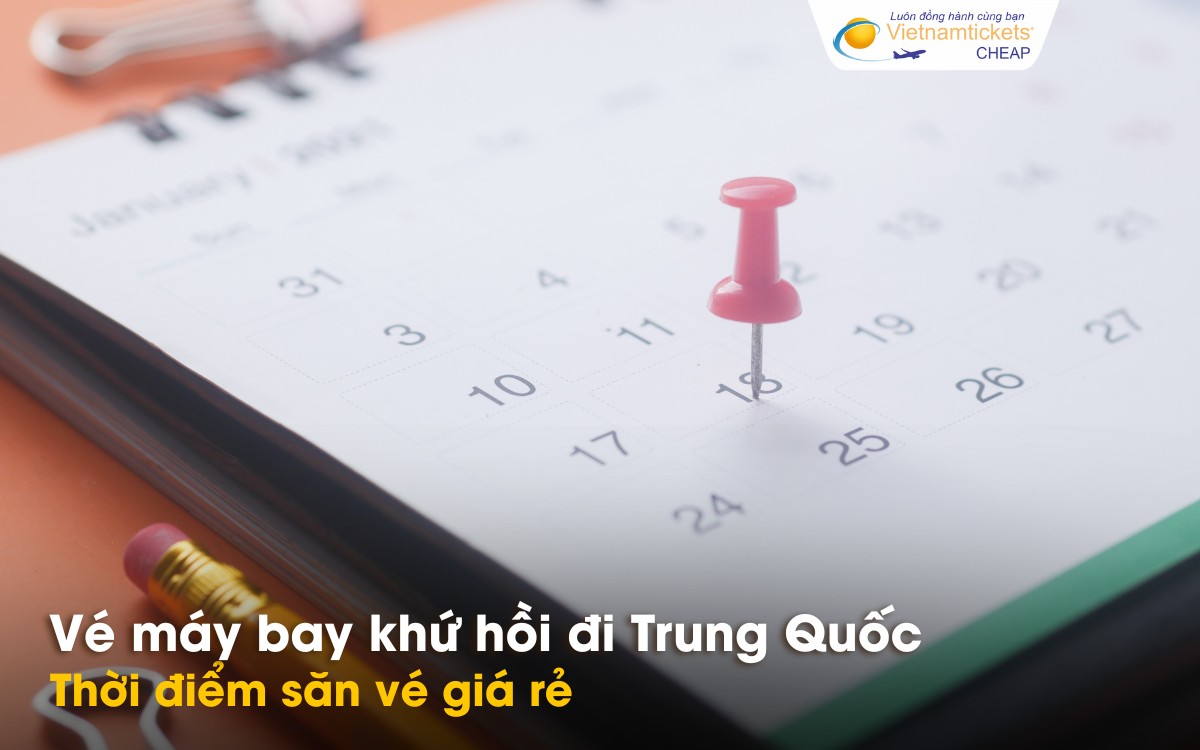Thời điểm săn vé đi Trugn Quốc giá rẻ