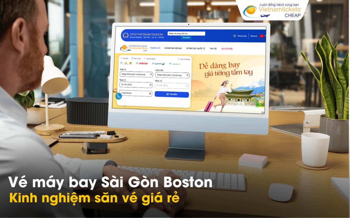Mẹo săn vé Sài Gòn đi Boston giá rẻ