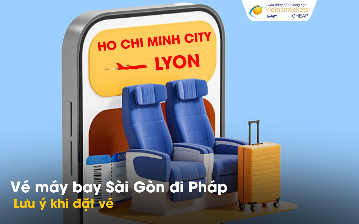 Lưu ý khi đặt vé bay từ Sài Gòn đến Pháp