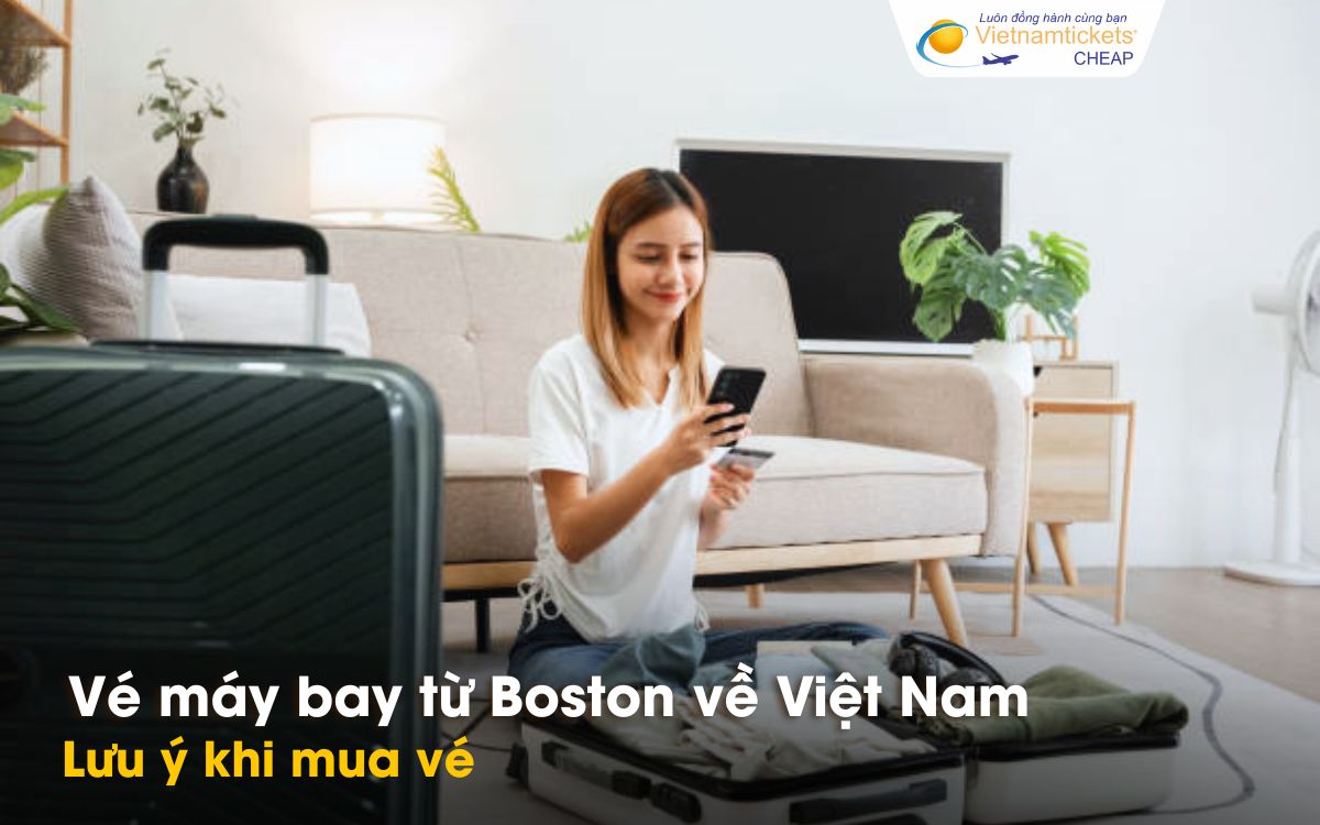 Lưu ý khi mua vé Boston đến Việt Nam