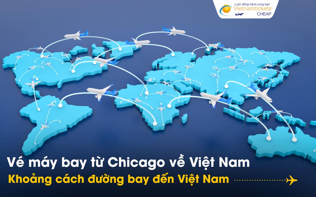Khoảng cách bay từ Chicago đến Việt Nam