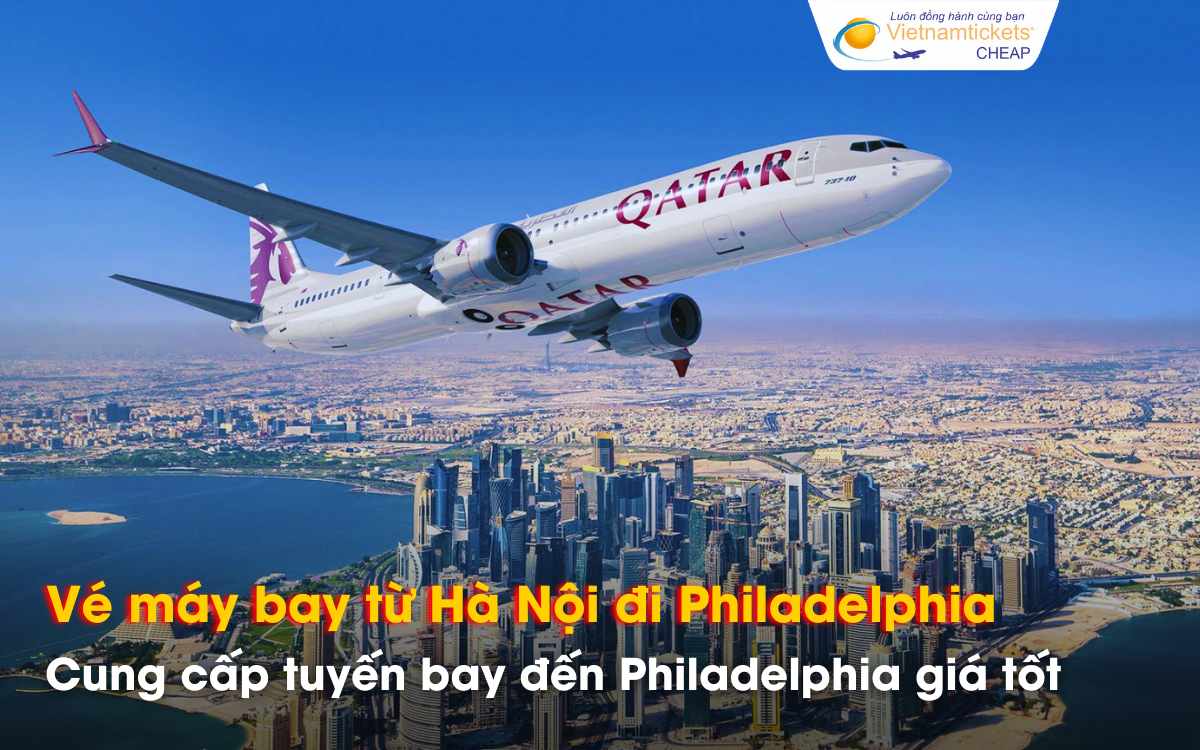 Từ H&agrave; Nội đi Philadelphia chọn h&atilde;ng bay n&agrave;o gi&aacute; tốt?