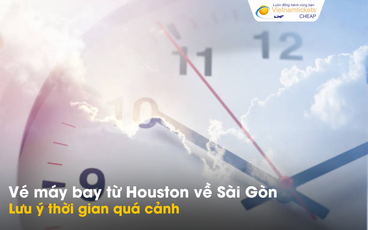 Lưu ý khi mua vé Houston về Sài Gòn