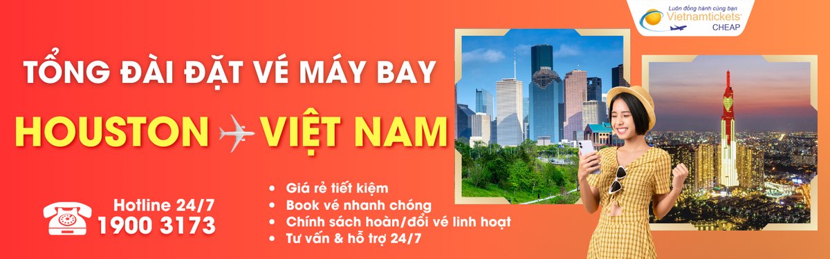 Đặt vé máy bay từ Houston về Việt Nam giá rẻ