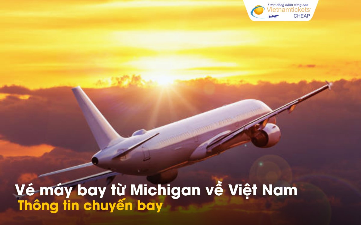 Chuyến bay từ Michigan về Việt Nam