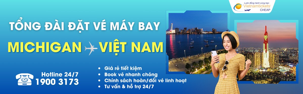 Đặt vé máy bay từ Michigan về Việt Nam giá rẻ