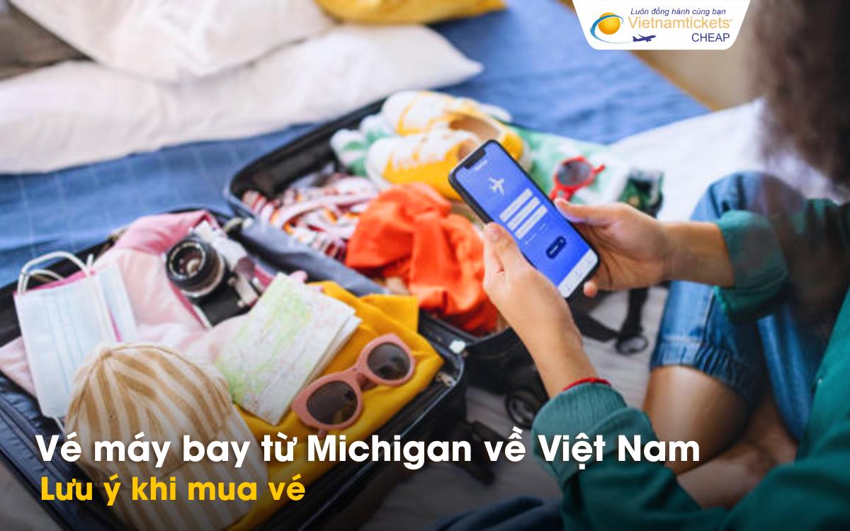 Lưu ý khi mua vé Michigan đến Việt Nam