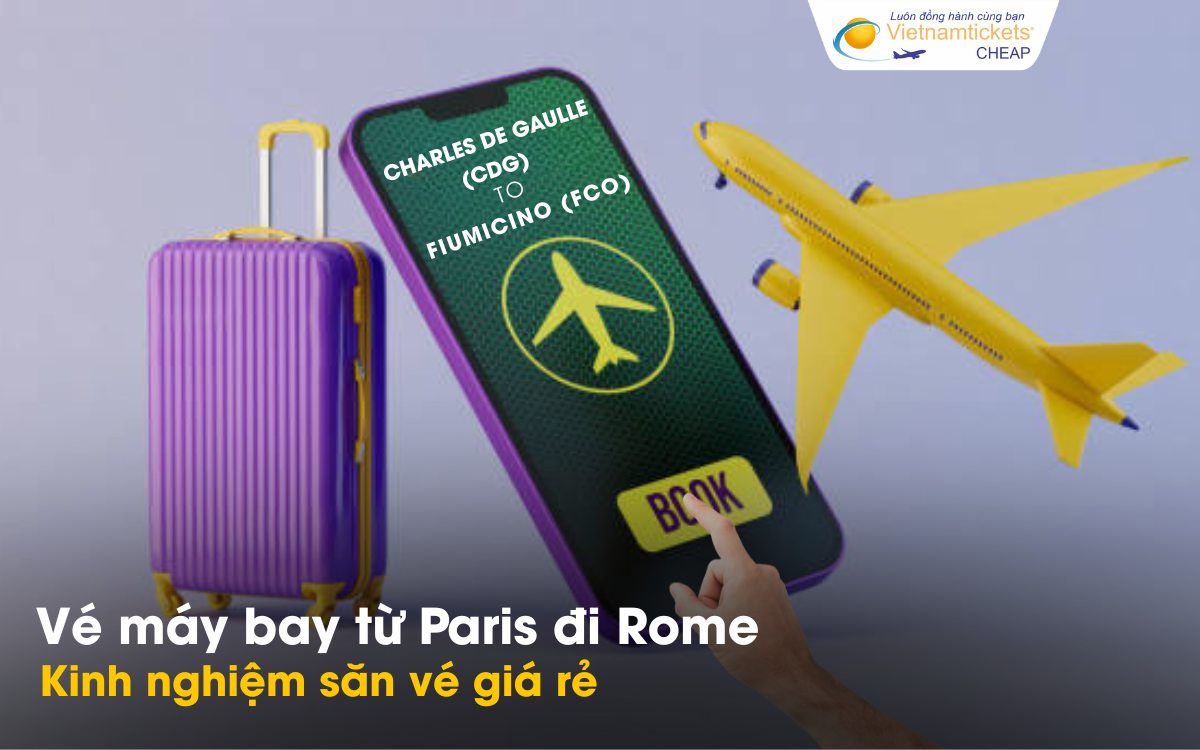 Mẹo săn vé máy bay Paris Rome giá rẻ