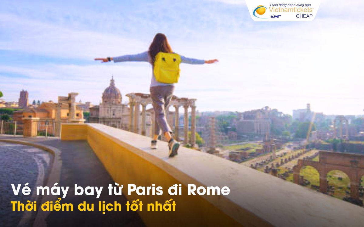Thời điểm bay từ Paris đến Rome tốt nhất
