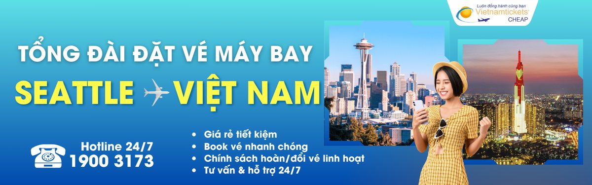 Đặt vé máy bay từ Seattle về Việt Nam giá rẻ