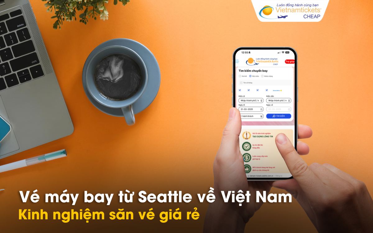 Mẹo săn vé từ Seattle về Việt Nam giá rẻ