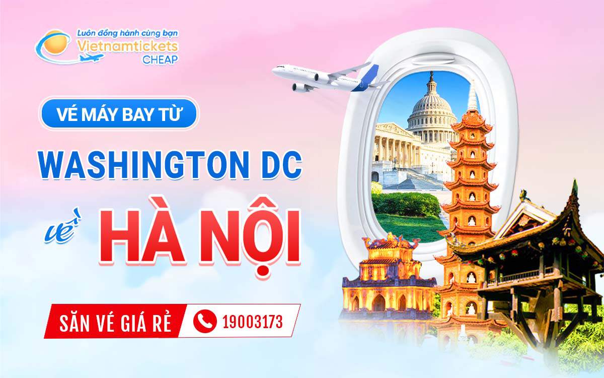 Vé Máy Bay Từ Washington DC Về Hà Nội