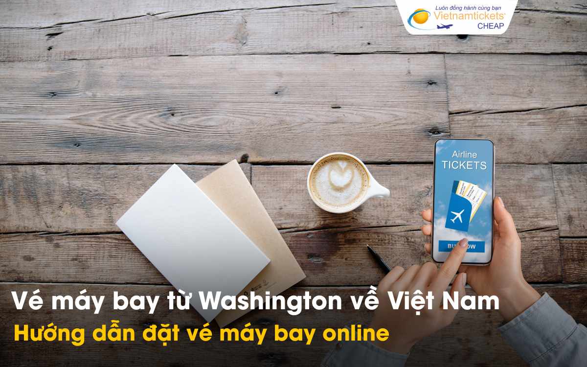 Đặt vé online về Việt Nam từ Washington