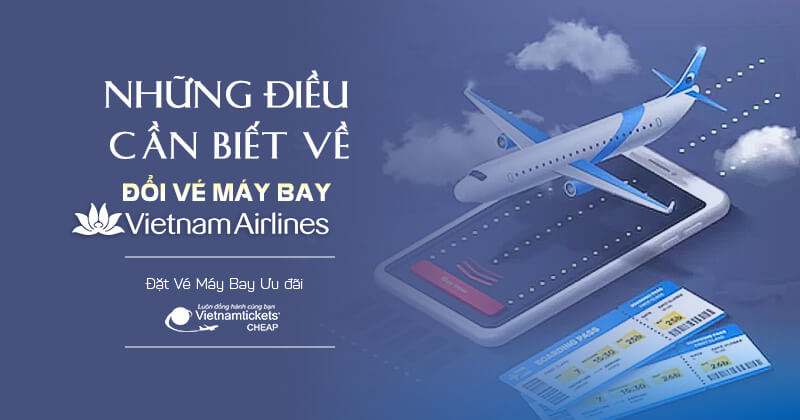 đổi vé máy bay vietnam airlines phí bao nhiêu