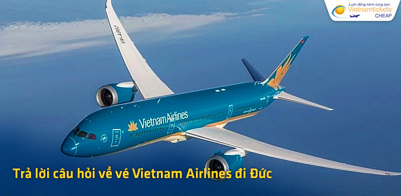 trả lời câu hỏi về vé đi Đức Vietnam Airlines
