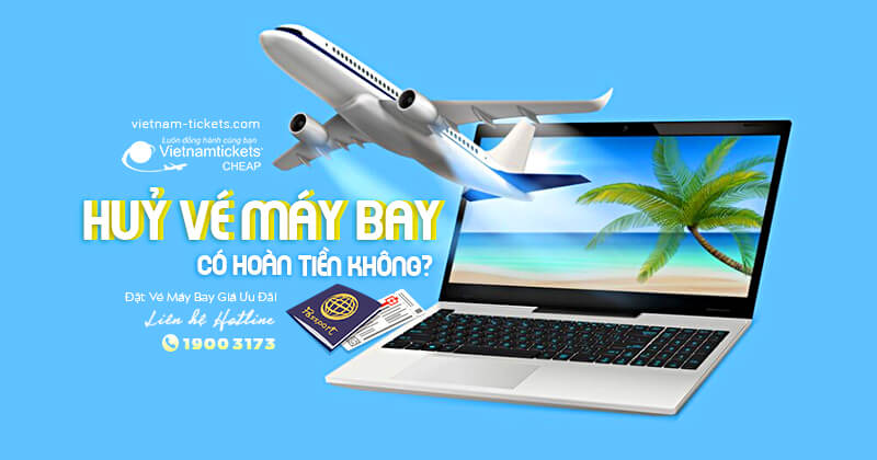 chú ý cần biết khi muốn hủy vé máy bay
