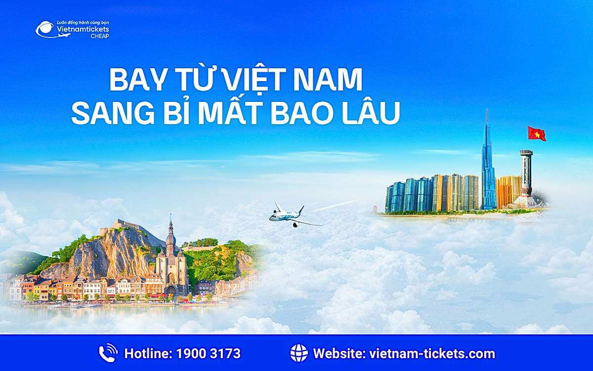 Thời gian bay từ Việt Nam sang Bỉ mất bao lâu?