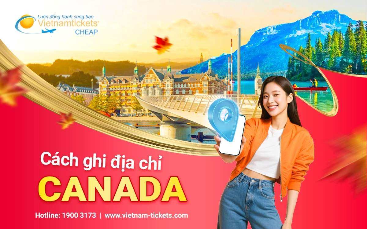 Cách ghi địa chỉ ở Canada: Chuẩn quốc tế, dễ hiểu, chi tiết