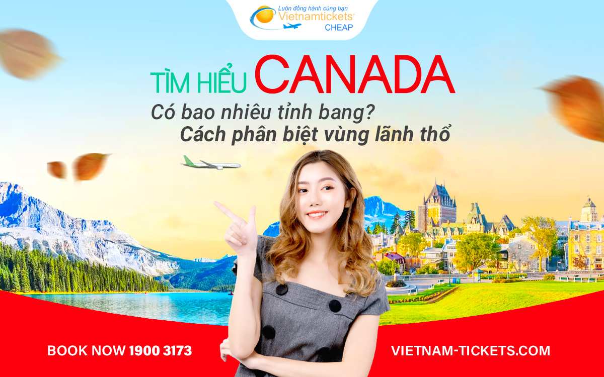 Canada có bao nhiêu tỉnh bang? Cách phân biệt vùng lãnh thổ