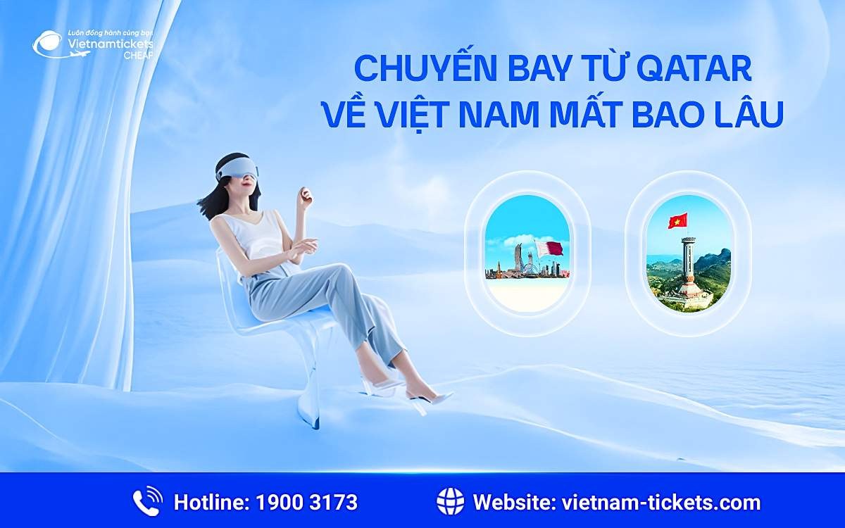 Chuyến bay từ Qatar về Việt Nam mất bao lâu?