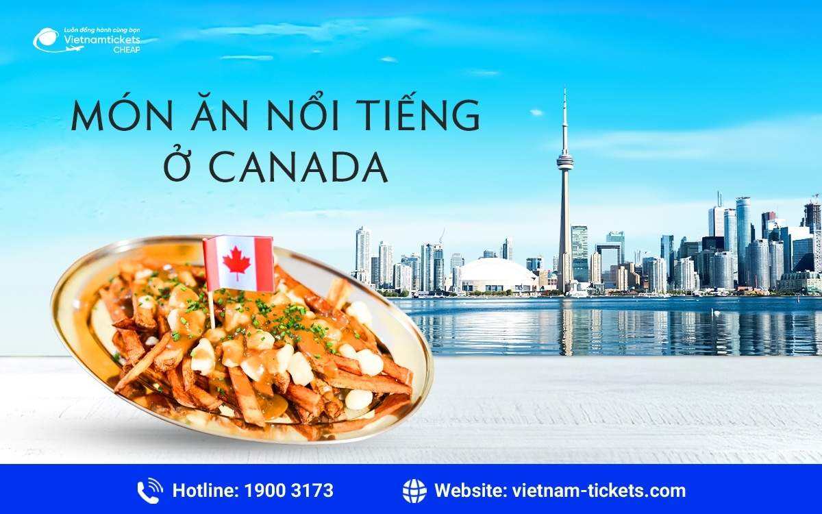15+ món ăn nổi tiếng ở Canada nên thử ít nhất một lần