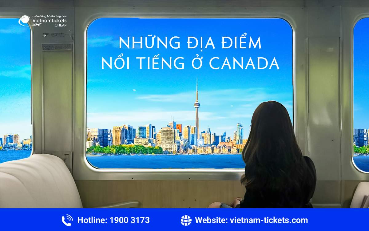 Những địa điểm nổi tiếng ở Canada không thể bỏ lỡ