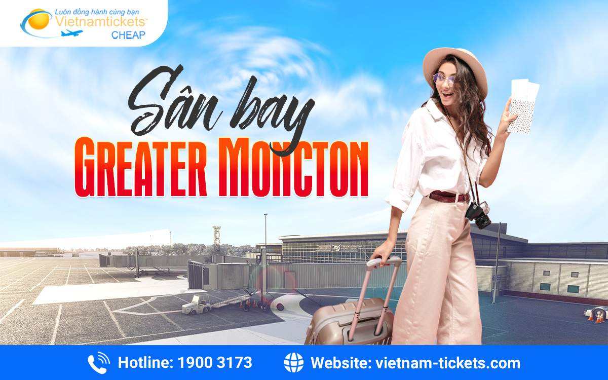 Sân bay Greater Moncton – Thông tin và hướng dẫn chi tiết