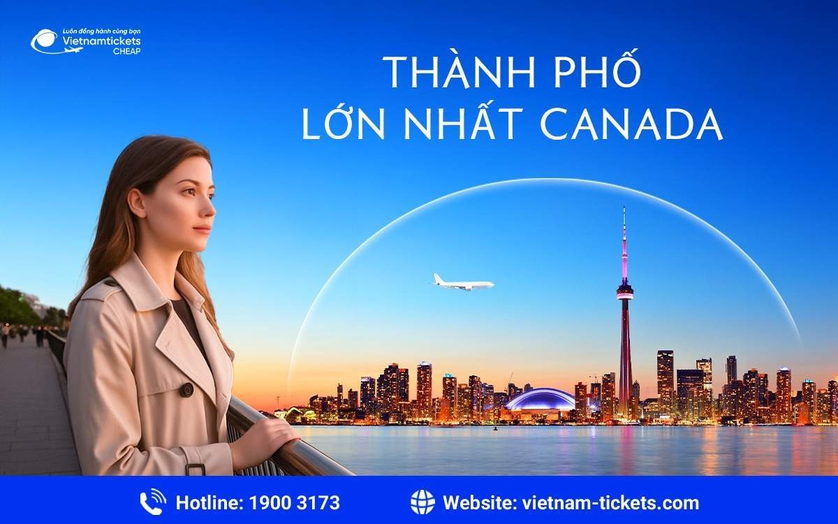 Tìm hiểu chi tiết về thành phố lớn nhất Canada