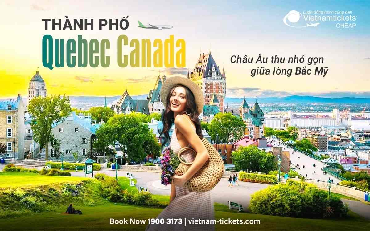 Thành phố Quebec Canada - Châu Âu thu nhỏ giữa lòng Bắc Mỹ