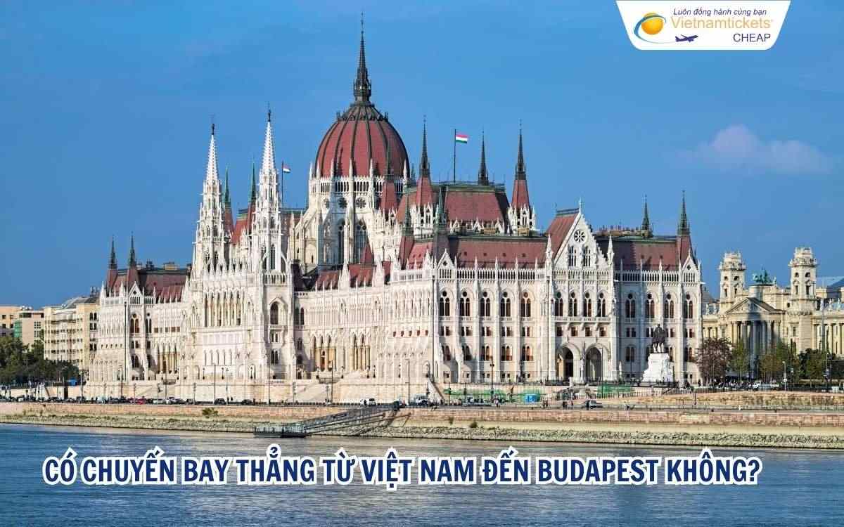 Có chuyến bay thẳng từ Việt Nam đến Budapest không?
