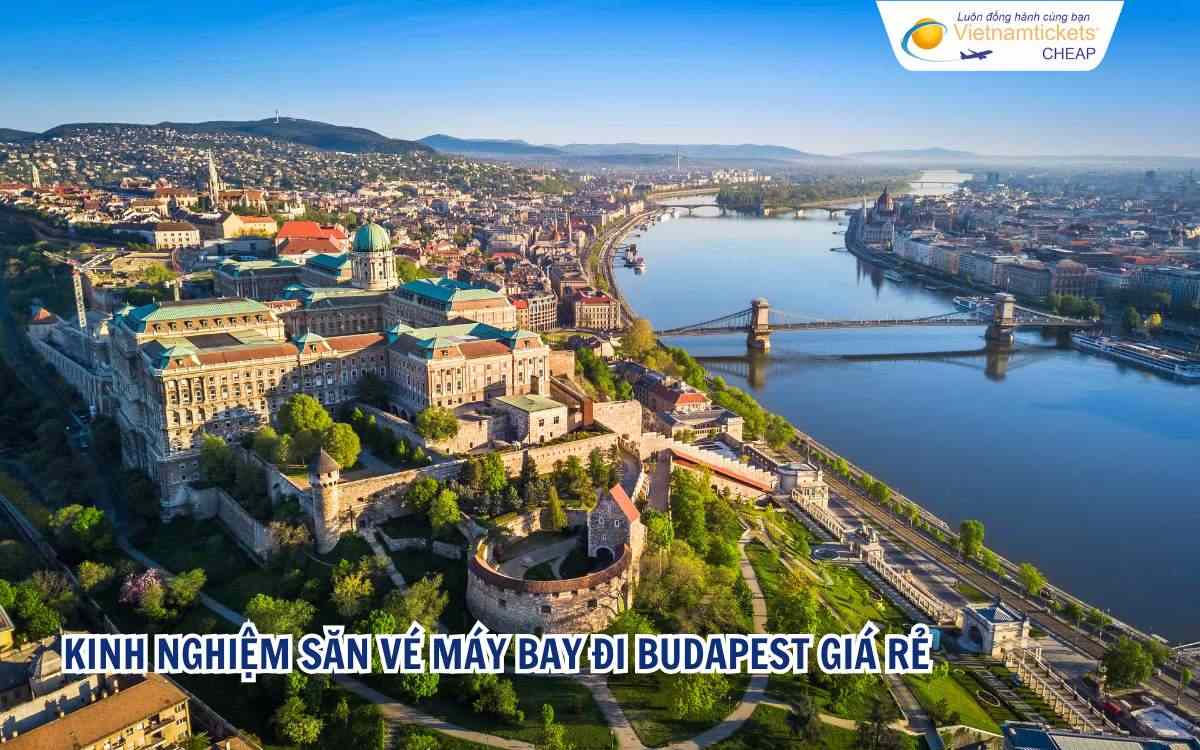 Kinh nghiệm săn vé máy bay đi Budapest giá rẻ