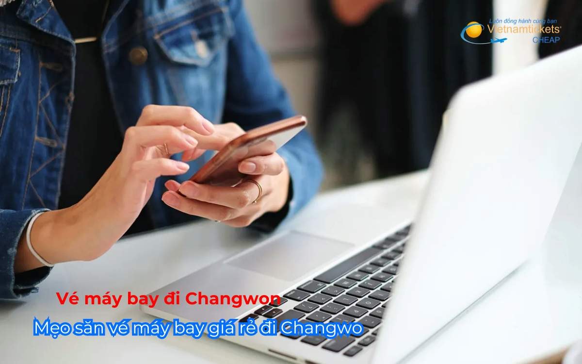 Mẹo săn vé máy bay giá rẻ đi Changwon