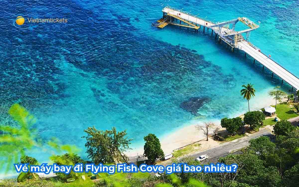 Vé máy bay đi Flying Fish Cove giá bao nhiêu?