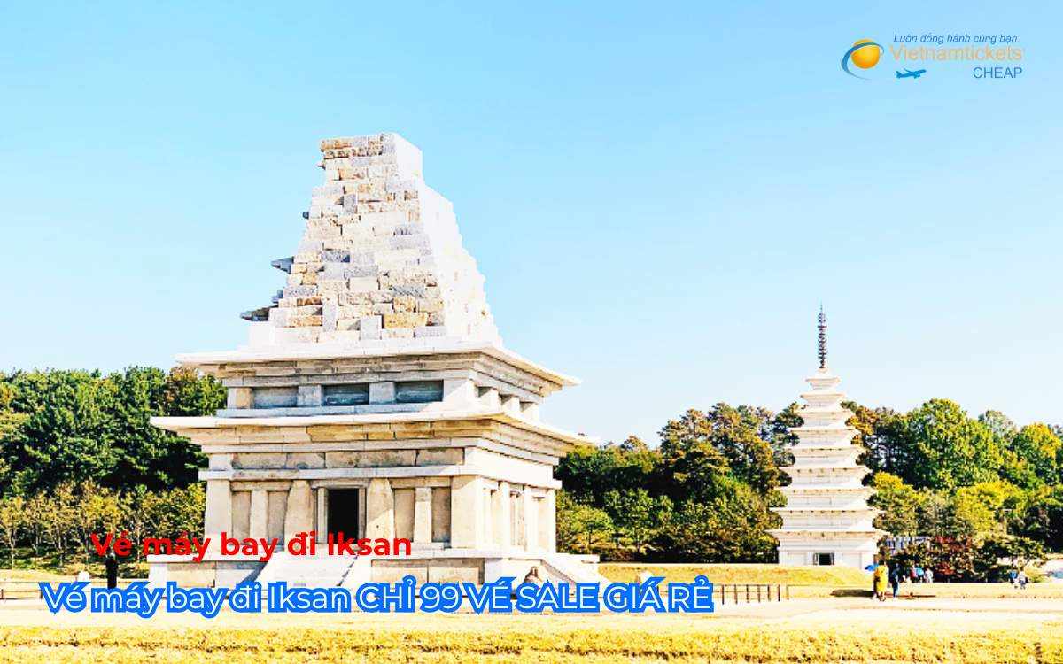 V&eacute; m&aacute;y bay đi Iksan CHỈ 99 V&Eacute; GI&Aacute; RẺ